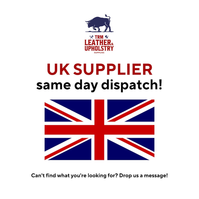 Pu&ograve; includere: Una bandiera britannica rossa, bianca e blu con il testo "UK SUPPLIER same day dispatch!" e il logo "TRM LEATHER & UPHOLSTERY SUPPLIES" con un'immagine di un toro. Il testo "Can't find what you're looking for? Drop us a message!" &egrave; nella parte inferiore dell'immagine.