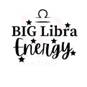 May include: Black and white graphic design with the text "BIG Libra energy" and a Libra zodiac symbol. The design is surrounded by stars.