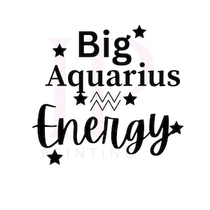 Big Aquarius Energy SVG PNG, Zodiac Sign, Digital Cut Files for Cricut, Digital Cut Files for Silhouette, Sublimation Design