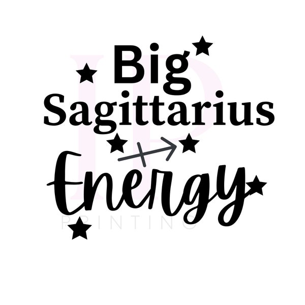 Big sagittarius Energy SVG PNG, Zodiac Sign, Digital Cut Files for Cricut, Digital Cut Files for Silhouette, Sublimation Design