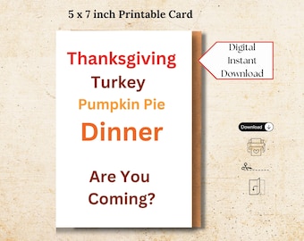 May include: Printable 5x7 inch card with the text "Thanksgiving Turkey Pumpkin Pie Dinner Are You Coming?" in orange and red text on a white background. The card has a brown border and a digital download icon.
