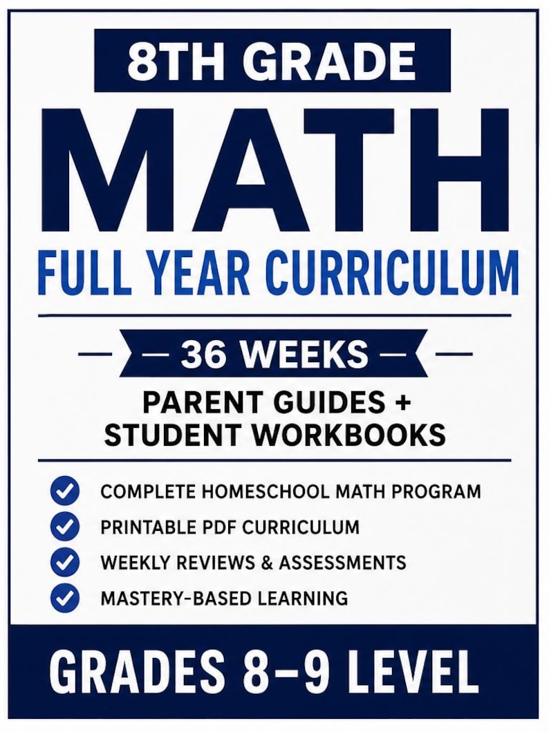 May include: A white educational document with dark blue text reading 8TH GRADE MATH FULL YEAR CURRICULUM, 36 WEEKS, PARENT GUIDES + STUDENT WORKBOOKS, and GRADES 8-9 LEVEL. It lists features with blue checkmarks: COMPLETE HOMESCHOOL MATH PROGRAM, PRINTABLE PDF CURRICULUM, WEEKLY REVIEWS & ASSESSMENTS, and MASTERY-BASED LEARNING.