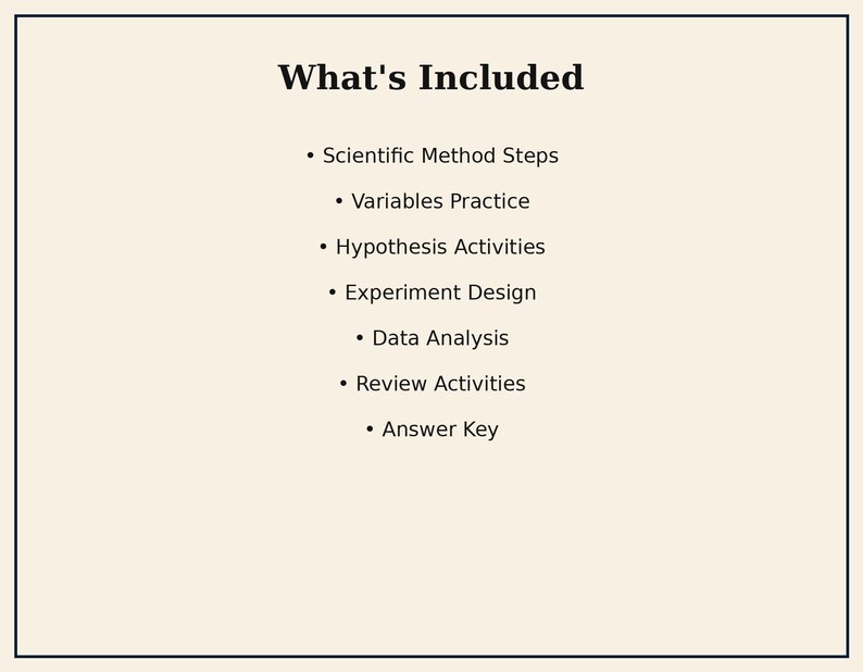 May include: A light beige informational card with a black border featuring the heading What's Included followed by a bulleted list: Scientific Method Steps, Variables Practice, Hypothesis Activities, Experiment Design, Data Analysis, Review Activities, and Answer Key.