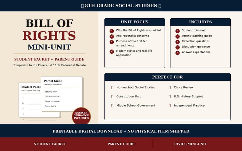 May include: A digital download for an 8th-grade social studies mini-unit on the Bill of Rights. Includes a student packet, parent guide, and answer key. Topics include the Bill of Rights, anti-federalist concerns, and modern rights.