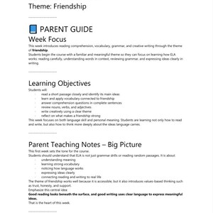 May include: A document titled 8th Grade ELA Week 1 Theme Friendship. It includes sections for Parent Guide, Week Focus, Learning Objectives, and Parent Teaching Notes. The text outlines educational goals for reading, vocabulary, and writing.