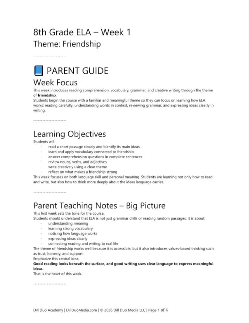 May include: A document titled 8th Grade ELA Week 1 Theme Friendship. It includes sections for Parent Guide, Week Focus, Learning Objectives, and Parent Teaching Notes. The text outlines educational goals for reading, vocabulary, and writing.