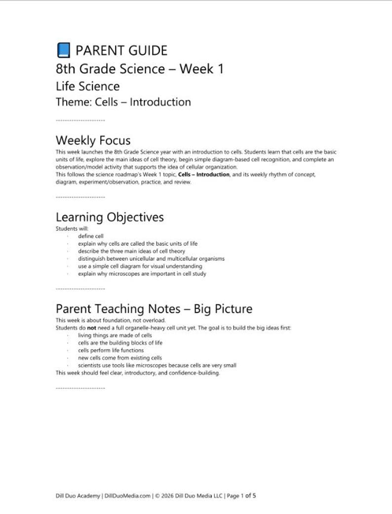 May include: A white document titled Parent Guide 8th Grade Science Week 1 Life Science Theme: Cells - Introduction. It includes sections for Weekly Focus, Learning Objectives, and Parent Teaching Notes - Big Picture, with text by Dill Duo Academy.