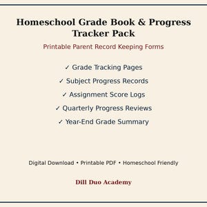 May include: A cream-colored document titled Homeschool Grade Book & Progress Tracker Pack, Printable Parent Record Keeping Forms. It lists Grade Tracking Pages, Subject Progress Records, Assignment Score Logs, Quarterly Progress Reviews, and Year-End Grade Summary. Bottom text reads Digital Download, Printable PDF, Homeschool Friendly, Dill Duo Academy.