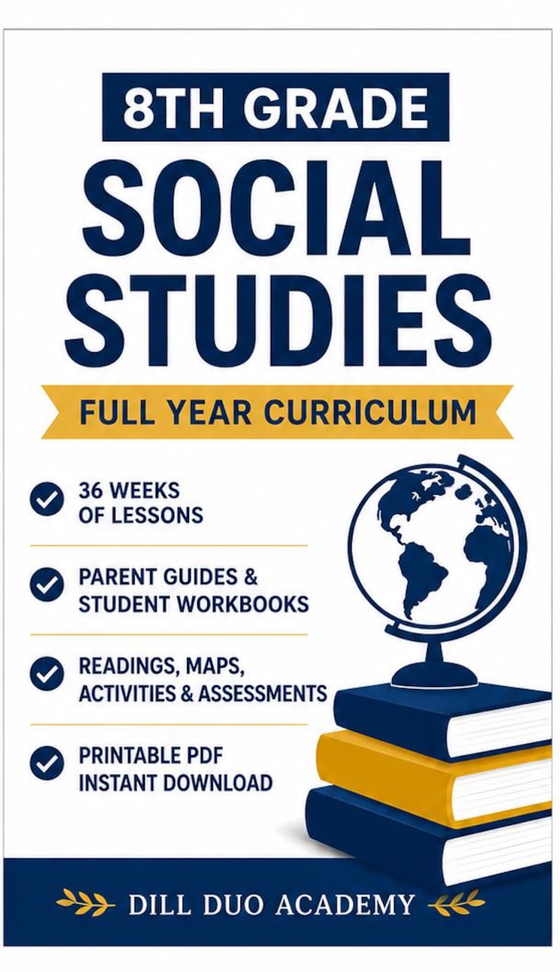 May include: An 8th Grade Social Studies full year curriculum educational resource featuring a stack of three books topped with a globe. The text includes 36 weeks of lessons, parent guides, student workbooks, readings, maps, activities, assessments, and printable PDF instant download, branded as Dill Duo Academy.