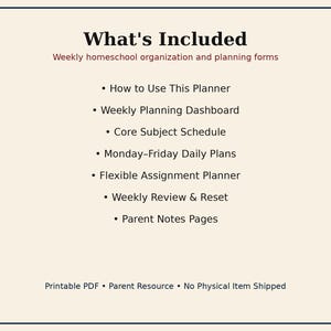 May include: A digital document titled What's Included, listing weekly homeschool organization and planning forms: How to Use This Planner, Weekly Planning Dashboard, Core Subject Schedule, Monday-Friday Daily Plans, Flexible Assignment Planner, Weekly Review & Reset, and Parent Notes Pages.