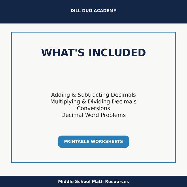May include: A white background with a blue border contains the text "WHAT'S INCLUDED". Below the text are the words "Adding & Subtracting Decimals", "Multiplying & Dividing Decimals", "Conversions", and "Decimal Word Problems". A blue button reads "PRINTABLE WORKSHEETS".