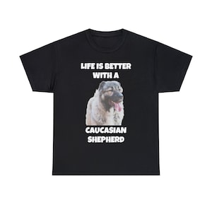 Caucasian Shepherd Dog, Life is Better with a Caucasian Shepherd, Dark Unisex Heavy Cotton Tee