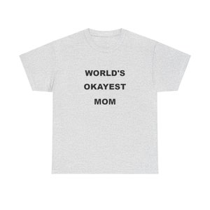 World&#39;s Okayest Mom, Unisex Heavy Cotton Tee