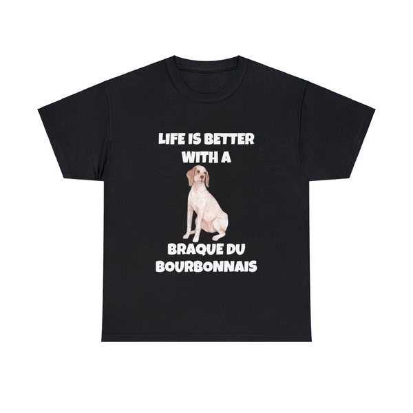 Braque du Bourbonnais, Life is Better with a Braque du Bourbonnais, Dark Unisex Heavy Cotton Tee