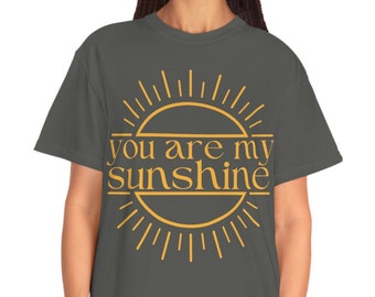 You Are My Sunshine COMFORT COLORS Tee