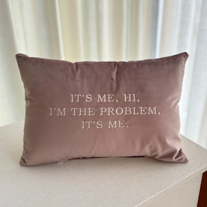 It's Me, Hi, I'm the Problem, It's Me Velvet Embroidered Pillow