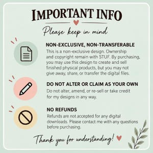 May include: A light green informational graphic with dark text titled IMPORTANT INFO. It outlines terms for non-exclusive, non-transferable designs, prohibiting alteration or resale, and stating no refunds for digital downloads.