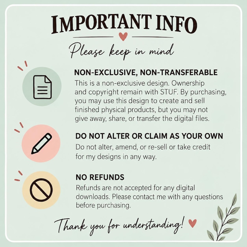 May include: A light green informational graphic with dark text titled IMPORTANT INFO. It outlines terms for non-exclusive, non-transferable designs, prohibiting alteration or resale, and stating no refunds for digital downloads.