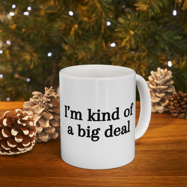 Ceramic I'm Kind Of A Big Deal Coffee Mug, Big Deal Mug, Gift for Dad, Gift for Mom, Gift for Grandparent, Funny Coffee Mug, Funny Tea Cup