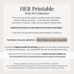 May include: Text overlay on a white background with the words "HER Printable Wall Art Collection". The text below explains that the product is a digital download and no physical items will be shipped.  The text also states that the designs are for personal use only and not for commercial purposes.