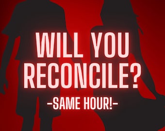 Will You Reconcile? Yes or No ? Psychic Reading, Same Hour, Tarot Reading, Will We Get Back Together?