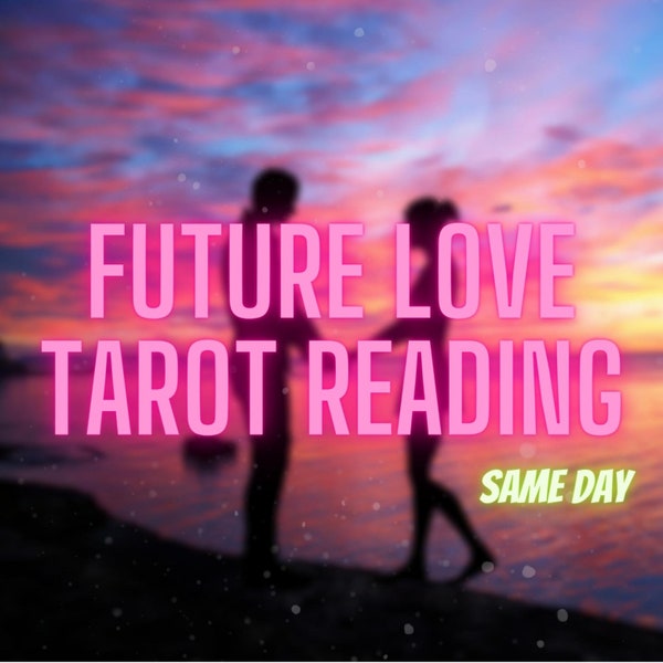 Your Future Love Tarot Reading, 6-12 Hours, Who Will Be My Next Partner, Future Partner Description, Future Boyfriend Detail, Fast Delivery