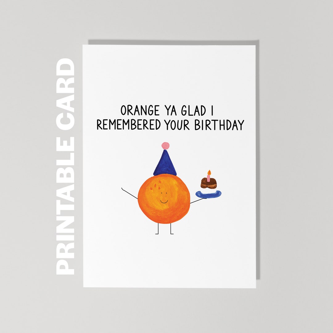Printable Birthday Card, Orange Birthday Card, Funny Birthday Card, Orange Ya Glad I Remembered ...