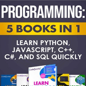 Programmation : 5 livres en 1 Apprenez rapidement Python, JavaScript, C++, C# et SQL