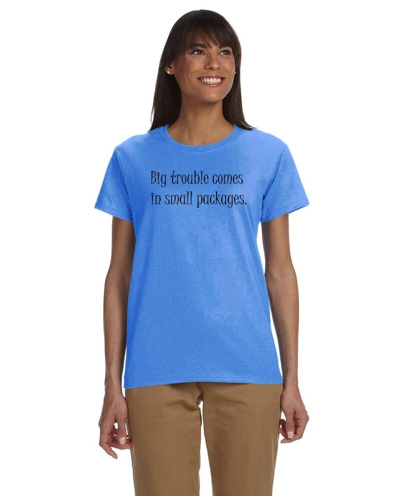 Big Trouble Comes In Small Packages Gildan ultra-cotton, feminine flattering, cute t-shirt Feminine Shirt Petite Graphic text tee image 9