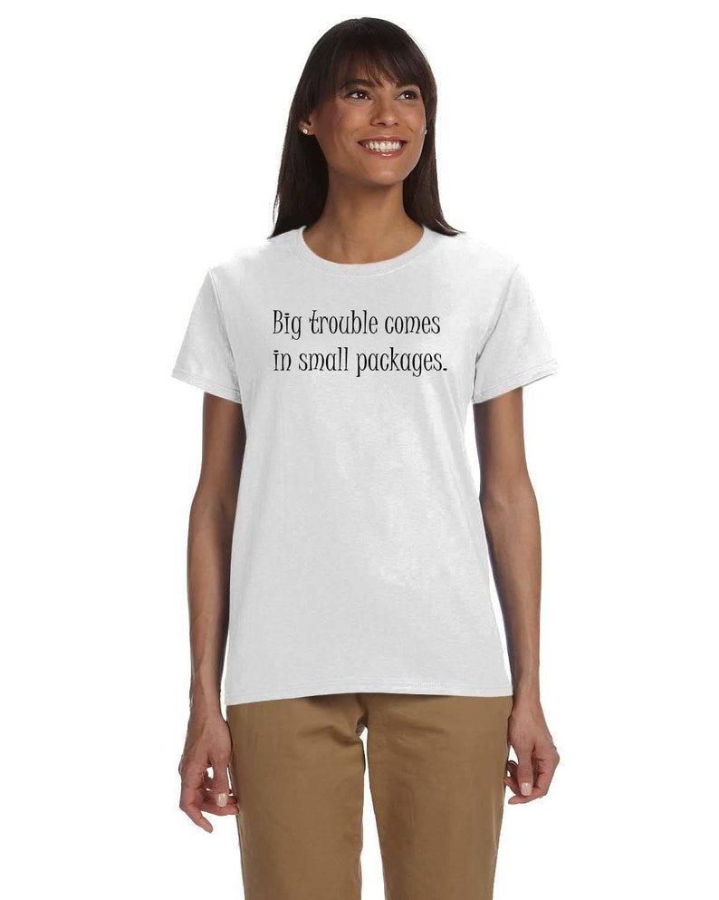 Big Trouble Comes In Small Packages Gildan ultra-cotton, feminine flattering, cute t-shirt Feminine Shirt Petite Graphic text tee image 6