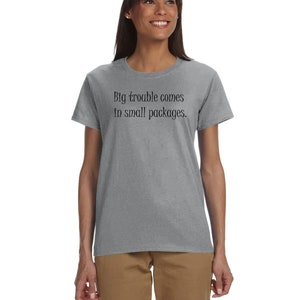 Big Trouble Comes In Small Packages Gildan ultra-cotton, feminine flattering, cute t-shirt Feminine Shirt Petite Graphic text tee image 7