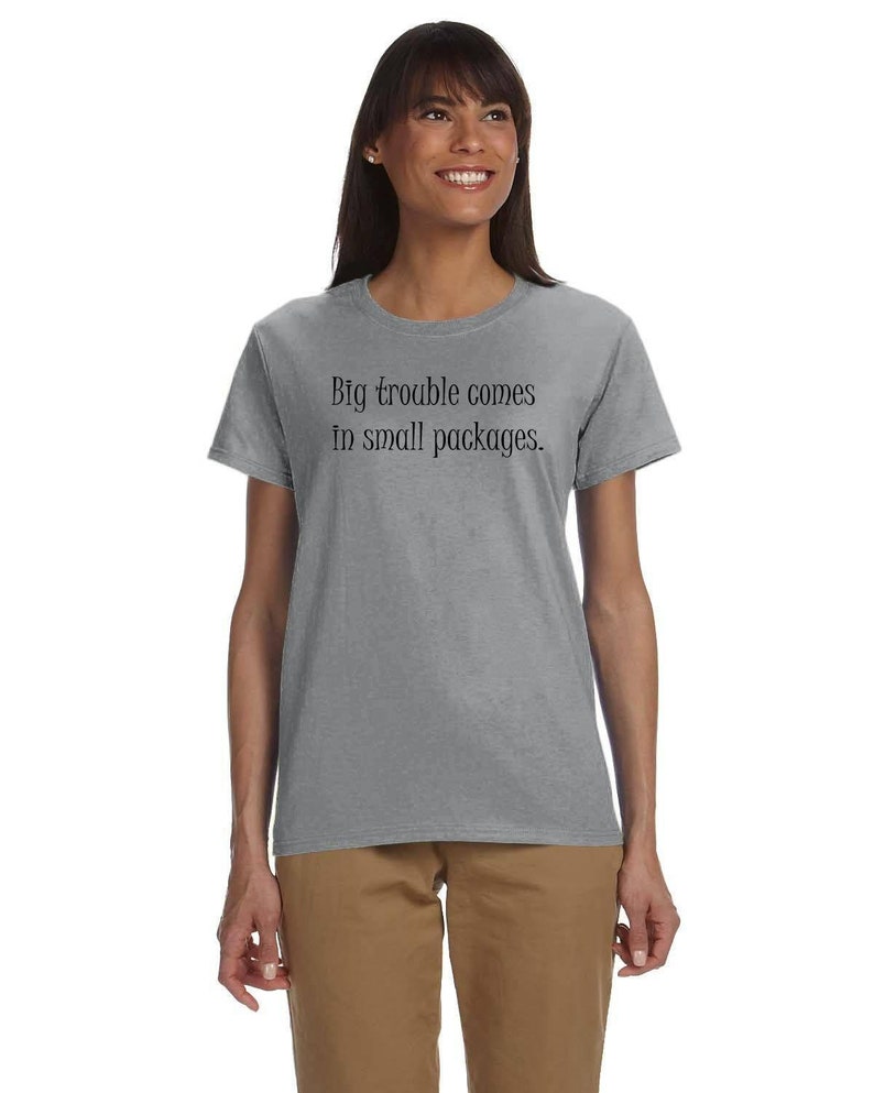 Big Trouble Comes In Small Packages Gildan ultra-cotton, feminine flattering, cute t-shirt Feminine Shirt Petite Graphic text tee image 7