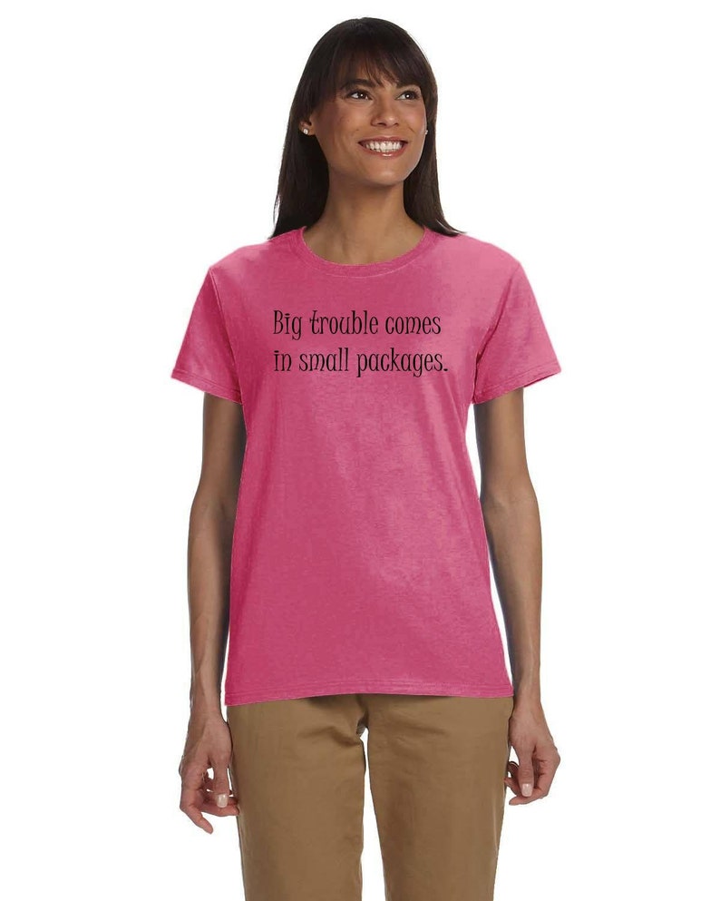 Big Trouble Comes In Small Packages Gildan ultra-cotton, feminine flattering, cute t-shirt Feminine Shirt Petite Graphic text tee image 8