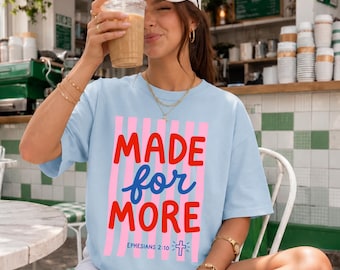 Made For More Shirt, Jesus Tee, Christian Gift, Religious Graphic Tee, Bible Verse Shirt, Faith Aesthetic Gift