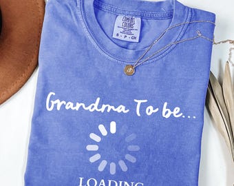 Grandma To Be Loading Shirt, Comfort Colors T-Shirt, Announcement Grandma Tee
