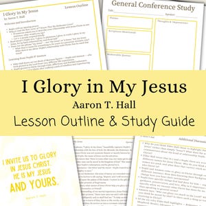 I Glory in My Jesus - Aaron T. Hall, Lesson Outline, Study Guide, General Conference April 2026