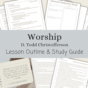 Worship - D. Todd Christofferson, Lesson Outline, Study Guide, Lesson Helps, General Conference April 2025, Relief Society, Young Women