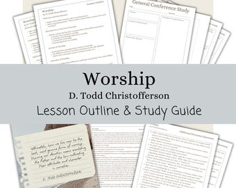 Worship - D. Todd Christofferson, Lesson Outline, Study Guide, Lesson Helps, General Conference April 2025, Relief Society, Young Women