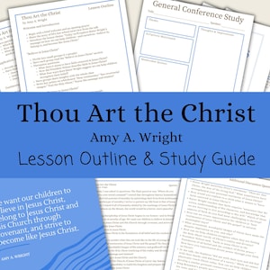 Thou Art the Christ - Amy A. Wright, Lesson Outline, Study Guide, Lesson Helps, General Conference April 2025, RS, YW, Sunday School