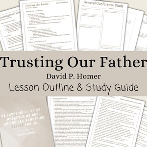 May include: A printable lesson outline and study guide for a general conference talk titled "Trusting Our Father" by David P. Homer. The guide includes discussion questions, personal reflection prompts, and a section for taking notes on the talk's key points.