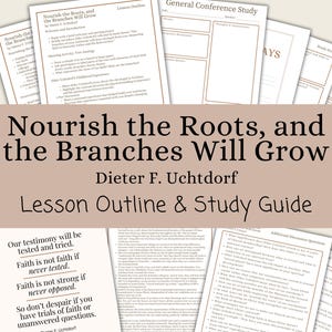 Nourish the Roots and the Branches Will Grow - Dieter F. Uchtorf, Lesson Outline, Study Guide, Lesson Helps, General Conference October 2024
