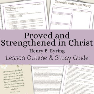 May include: A collection of printed study guides and lesson outlines. The title "Proved and Strengthened in Christ" by Henry B. Eyring is prominently displayed. The documents include text and are designed for religious study and reflection.