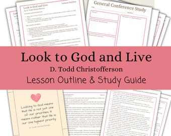 Look to God and Live - D. Todd Christofferson, Lesson Outline, Study Guide, Lesson Helps, General Conference October 2025