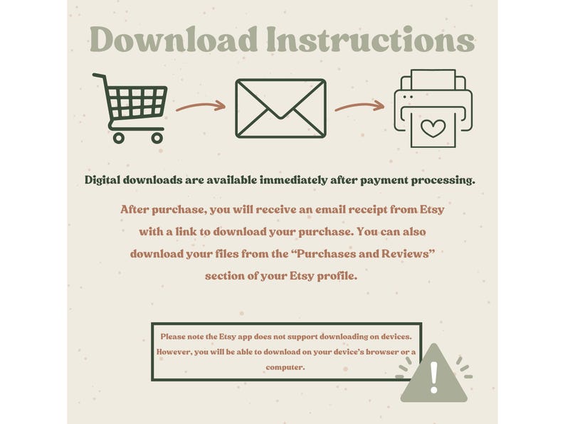 May include: An instructional graphic with the words "Download Instructions." It shows a shopping trolley, an envelope, and a printer with a heart symbol, linked by arrows. The text explains digital download procedures and Etsy's download process.