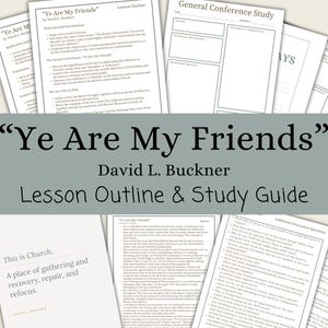 Ye Are My Friends - David L. Buckner, Lesson Outline, Study Guide, Lesson Helps, General Conference October 2024, Relief Society, Printable