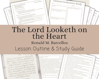 The Lord Looketh on the Heart - Ronald M. Barcellos, Lesson Outline, Study Guide, Lesson Helps, General Conference October 2025, RS, YW