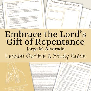 Embrace the Lord’s Gift of Repentance - Jorge M. Alvarado, Lesson Outline, Study Guide, Lesson Helps, General Conference October 2024, Print