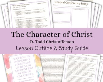 The Character of Christ - D. Todd Christofferson, Lesson Outline, Study Guide, General Conference April 2026