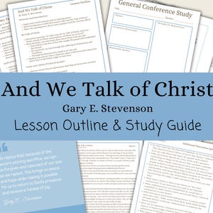 And We Talk of Christ - Gary E. Stevenson, Outline, Study Guide, Lesson Help, General Conference April 2025, Relief Society, Young Women, SS