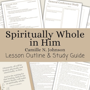 Spiritually Whole in Him - Camille N. Johnson, Lesson Outline, Study Guide, Lesson Helps, General Conference April 2025, RS, YW, SS